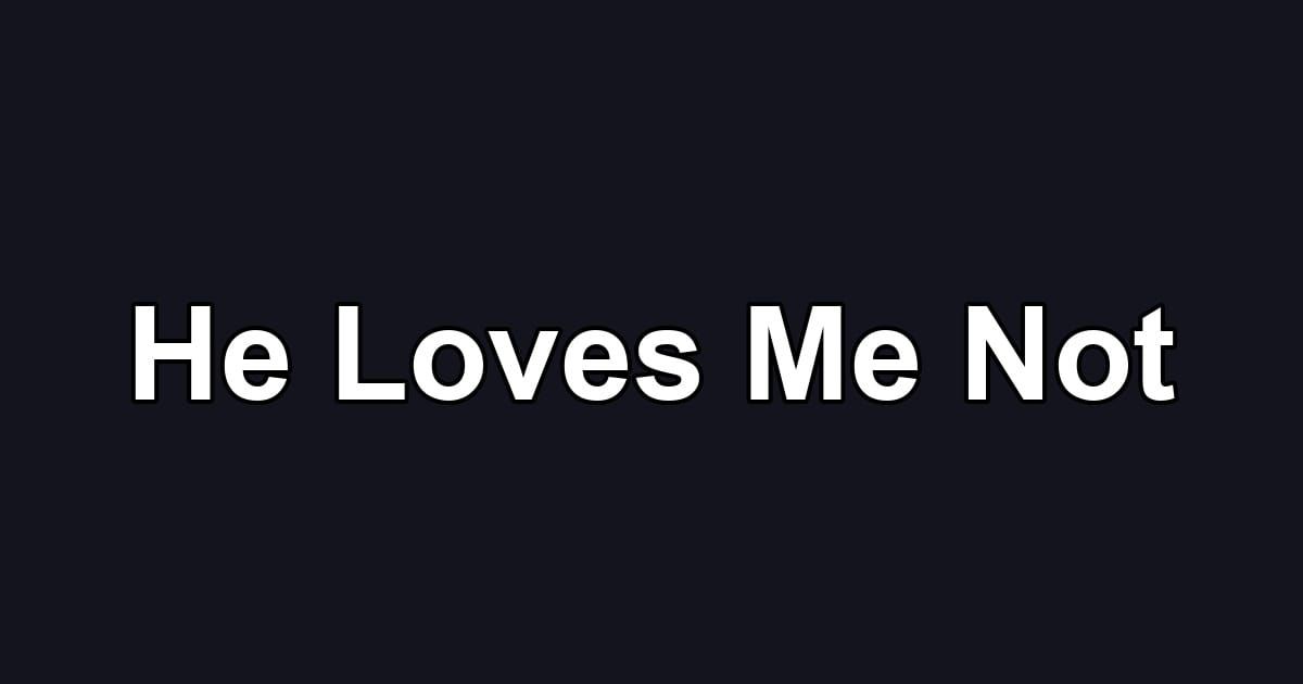He Loves Me Not