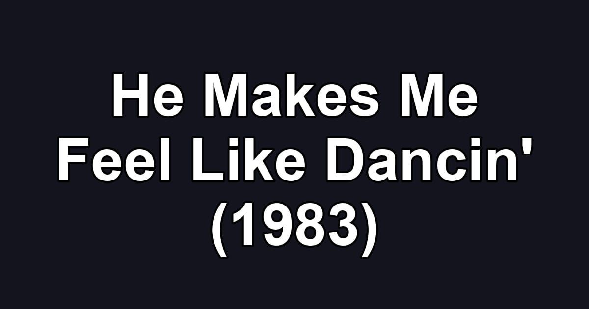 He Makes Me Feel Like Dancin' (1983)