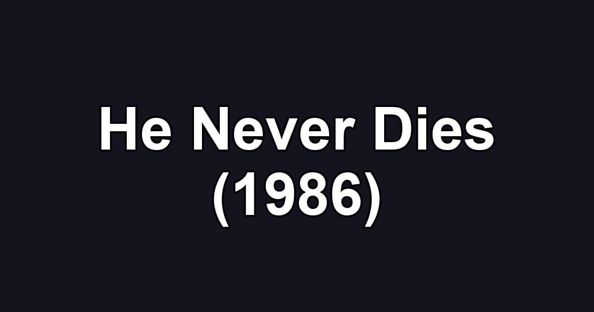 He Never Dies (1986)