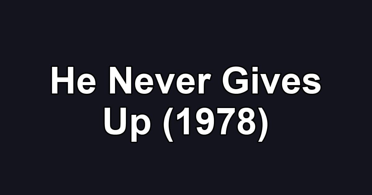 He Never Gives Up (1978)