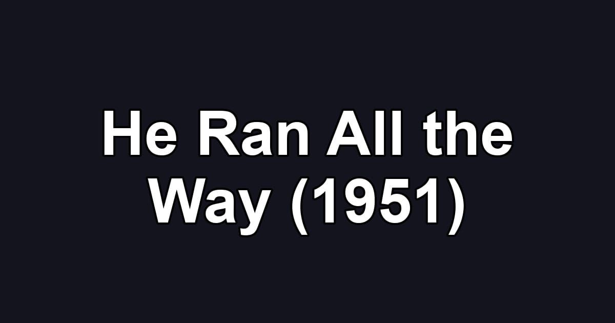 He Ran All the Way (1951)