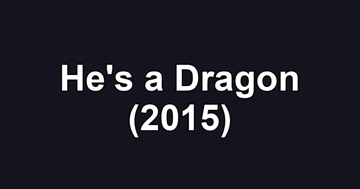 He's a Dragon (2015)