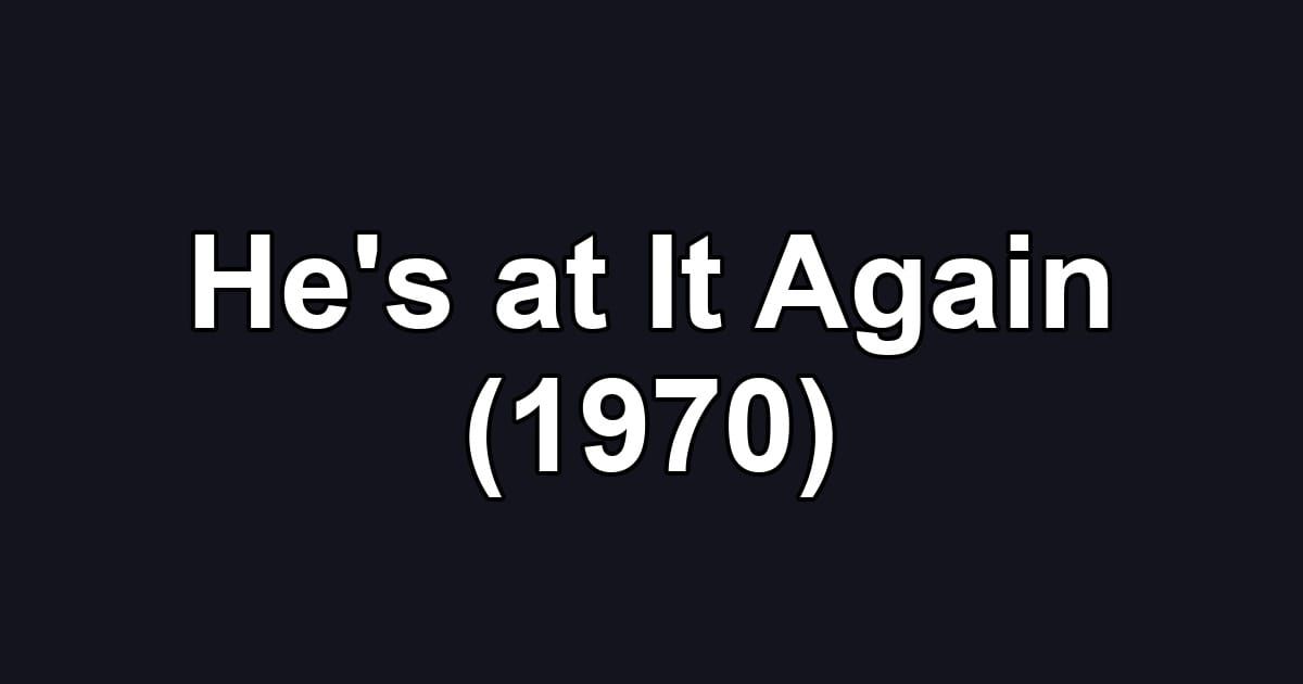 He's at It Again (1970)