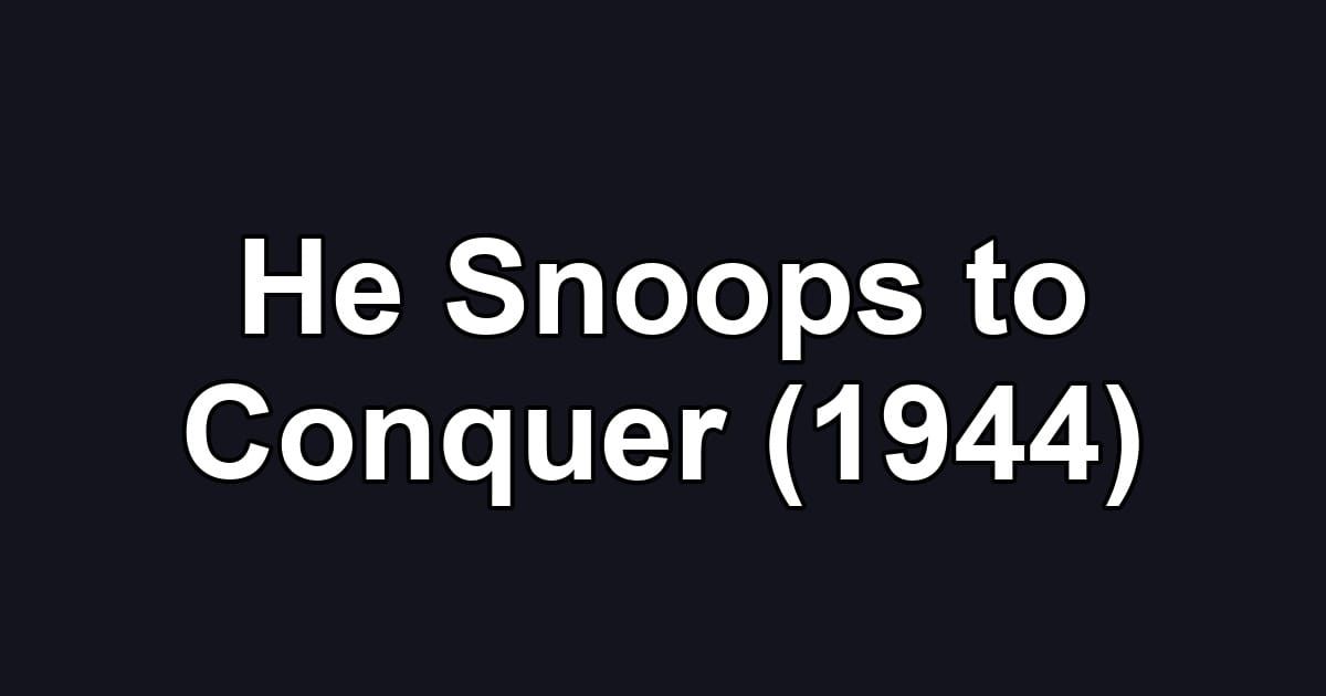 He Snoops to Conquer (1944)