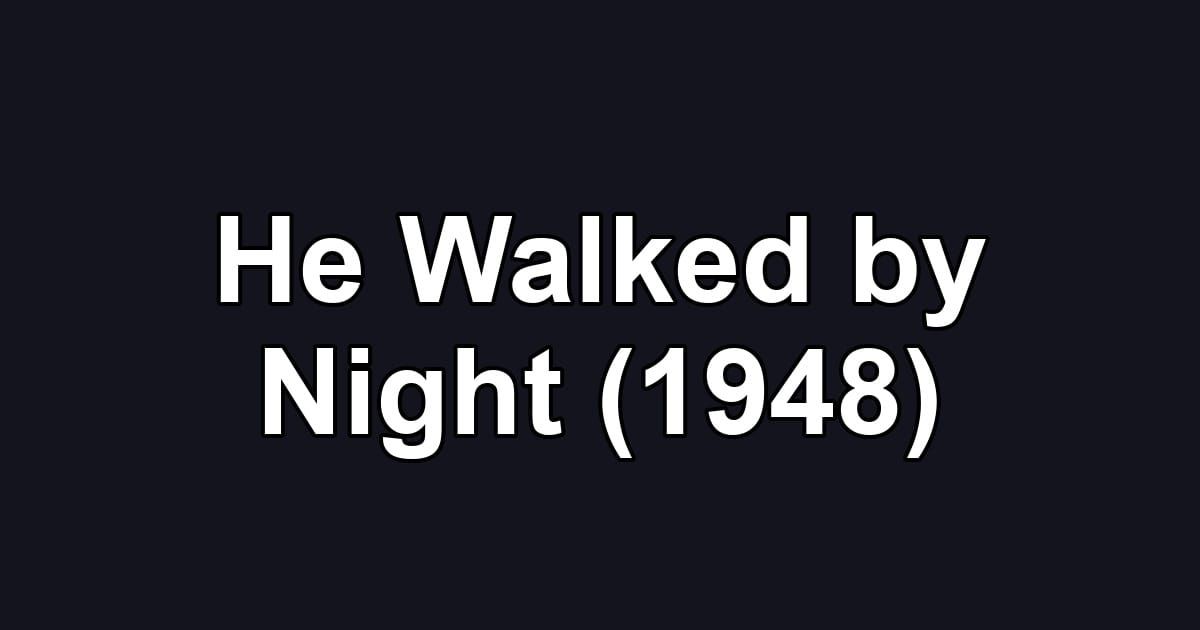He Walked by Night (1948)