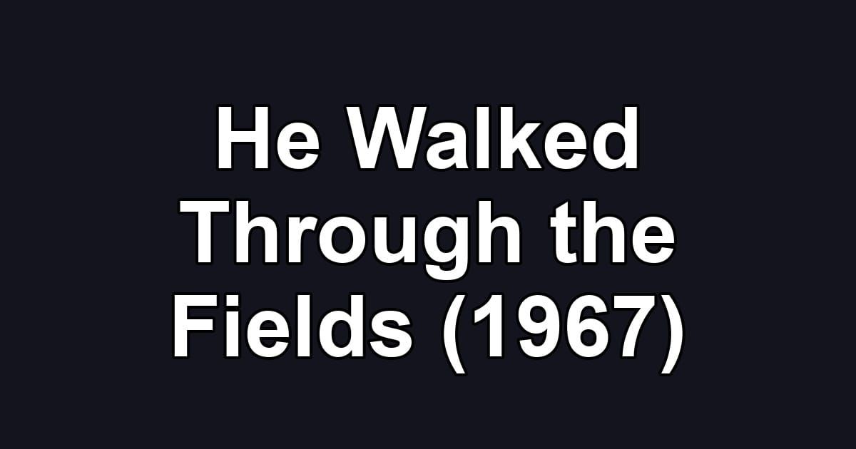He Walked Through the Fields (1967)