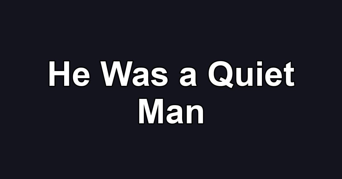 He Was a Quiet Man
