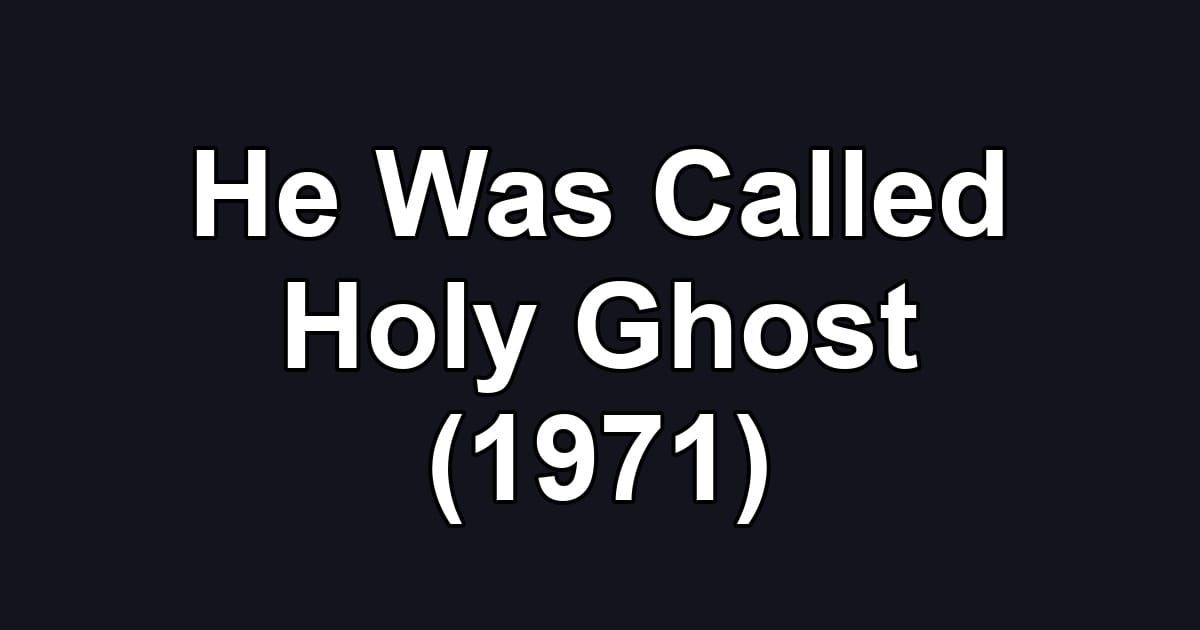 He Was Called Holy Ghost (1971)