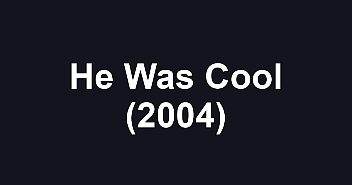 He Was Cool (2004)