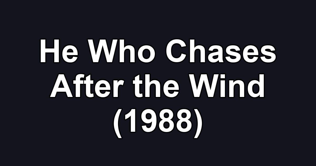 He Who Chases After the Wind (1988)