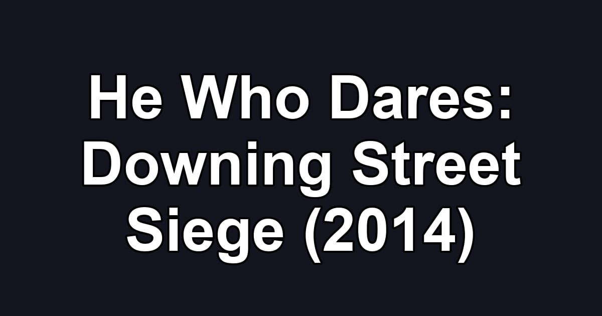 He Who Dares: Downing Street Siege (2014)