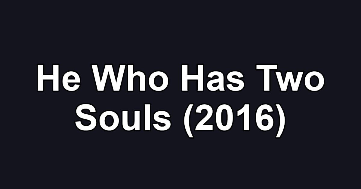 He Who Has Two Souls (2016)