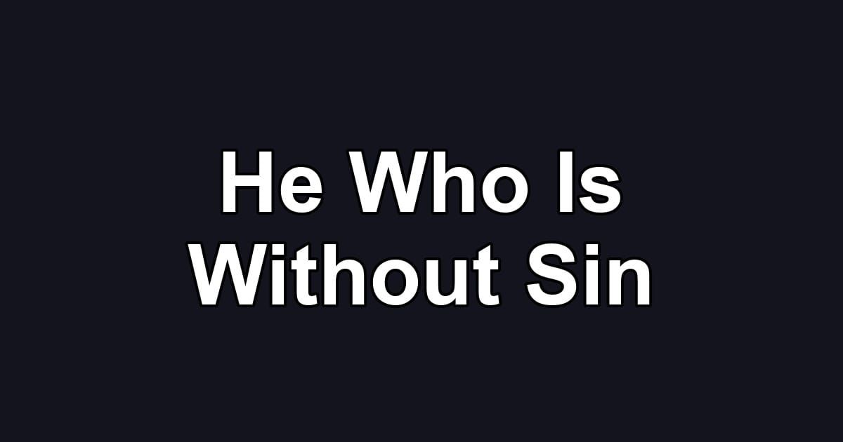 He Who Is Without Sin