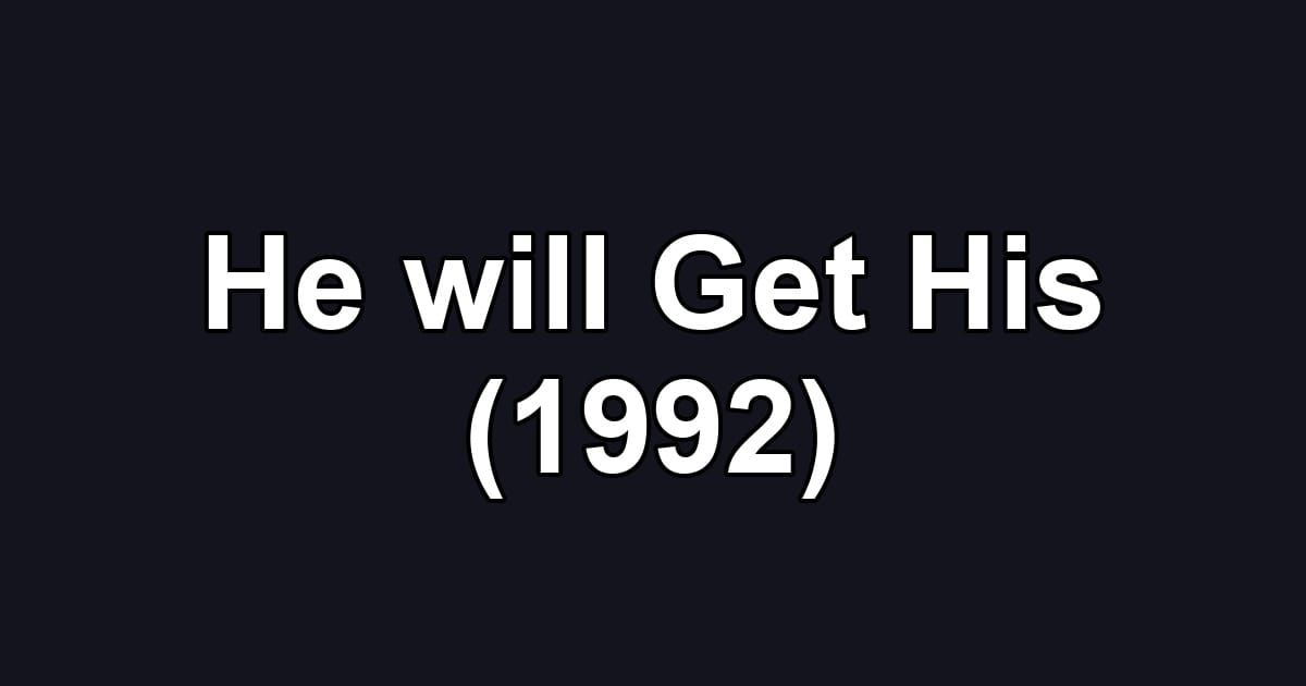 He will Get His (1992)