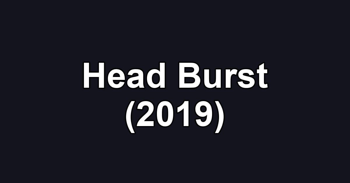 Head Burst (2019)