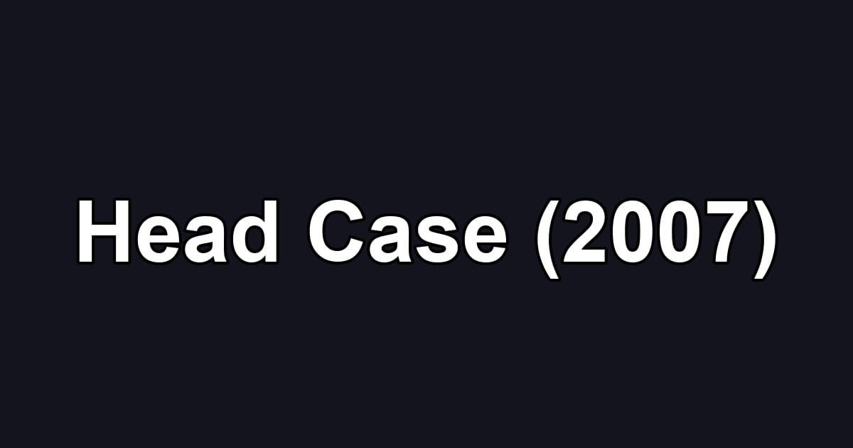 Head Case (2007)
