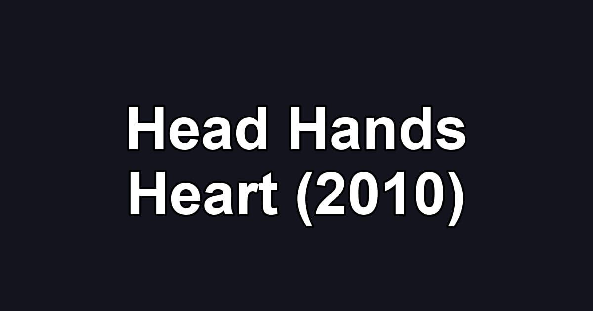 Head Hands Heart (2010)