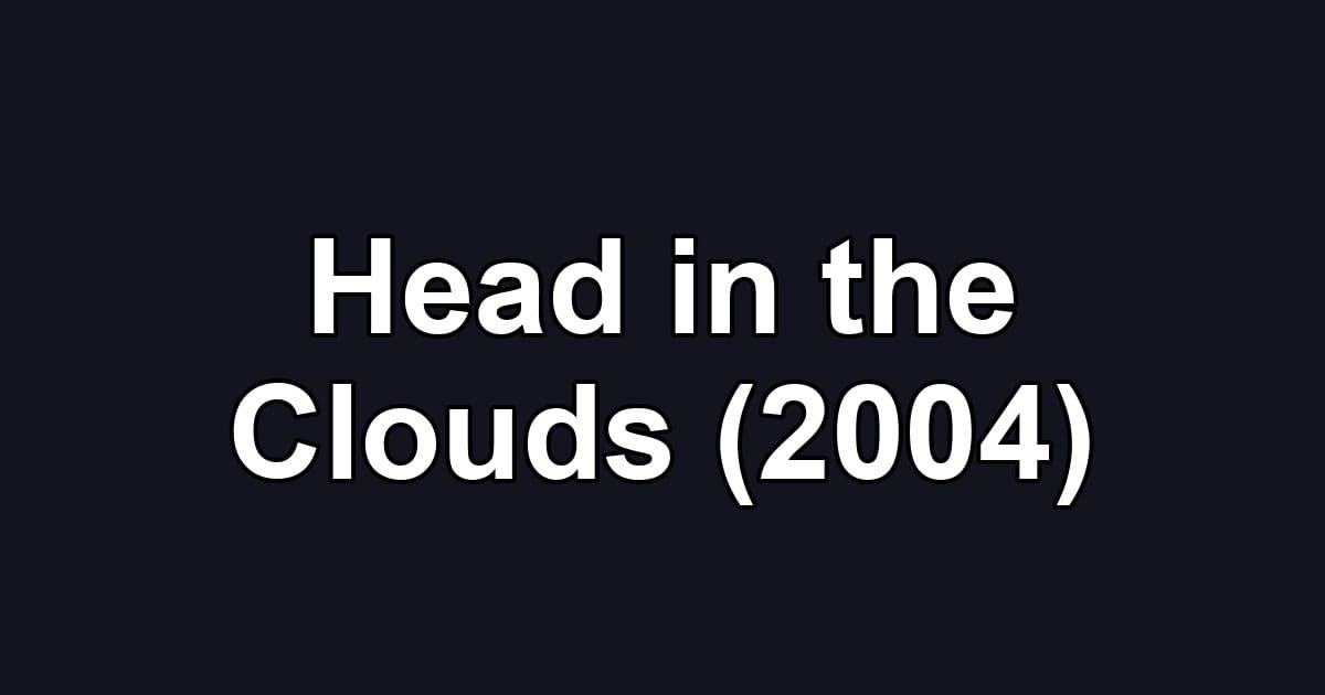 Head in the Clouds (2004)