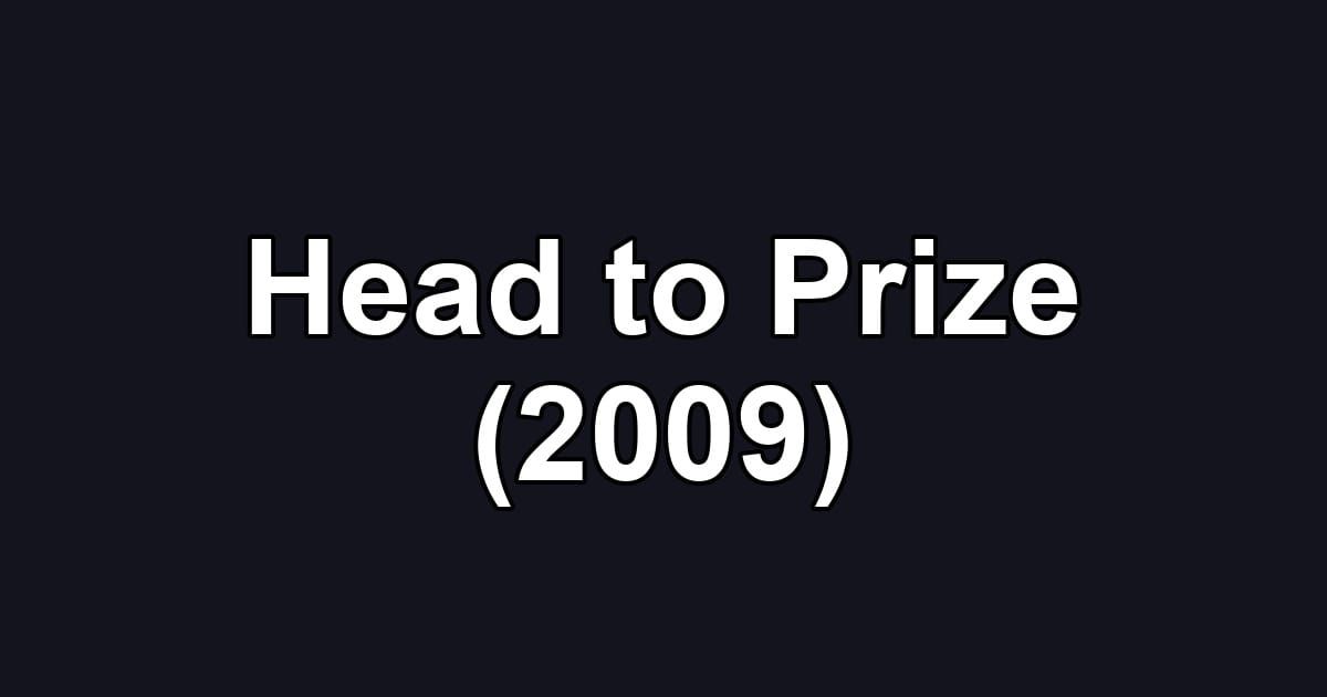 Head to Prize (2009)