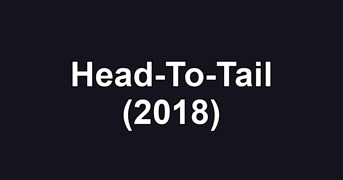 Head-To-Tail (2018)