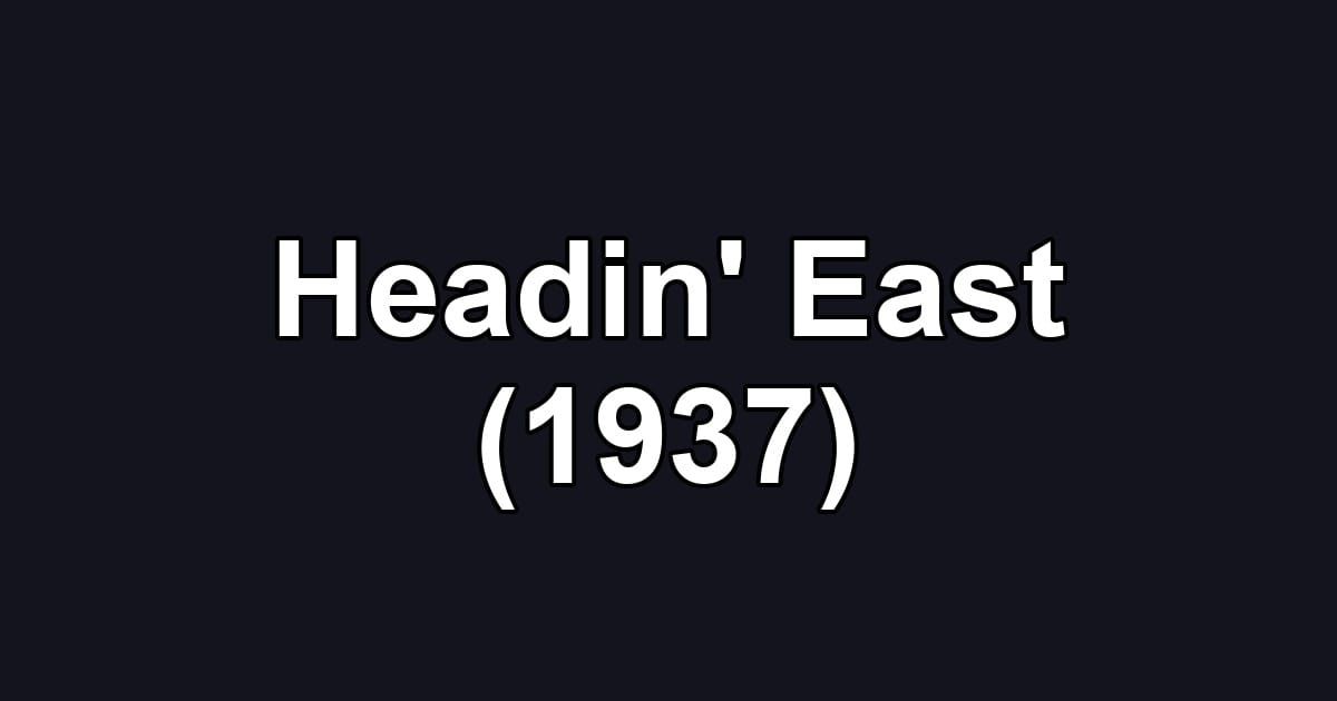 Headin' East (1937)