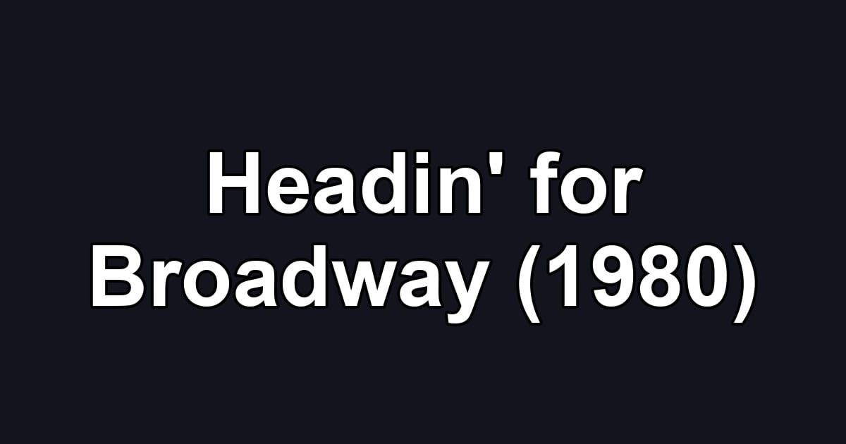 Headin' for Broadway (1980)
