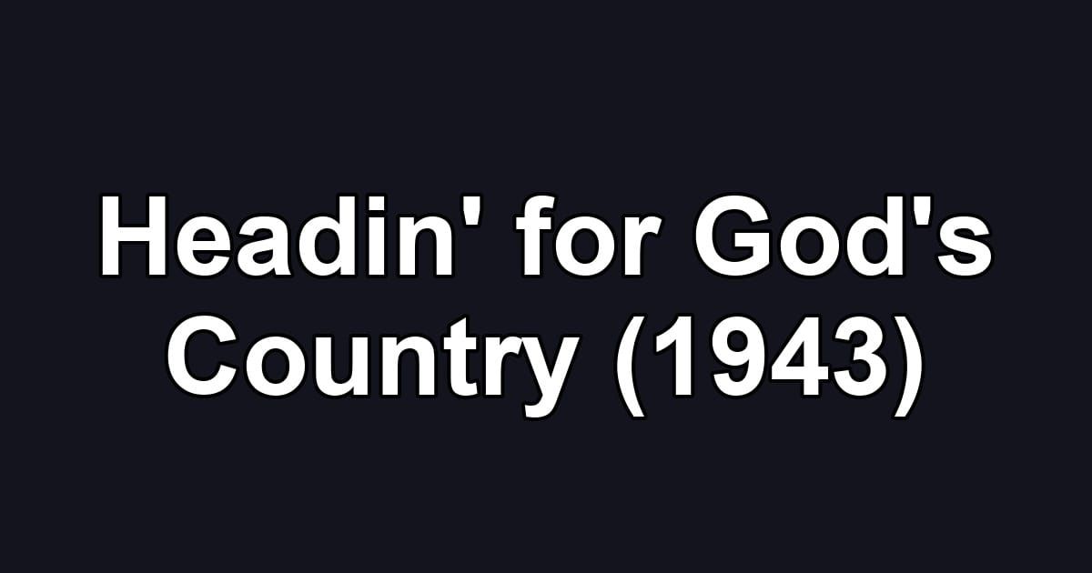 Headin' for God's Country (1943)