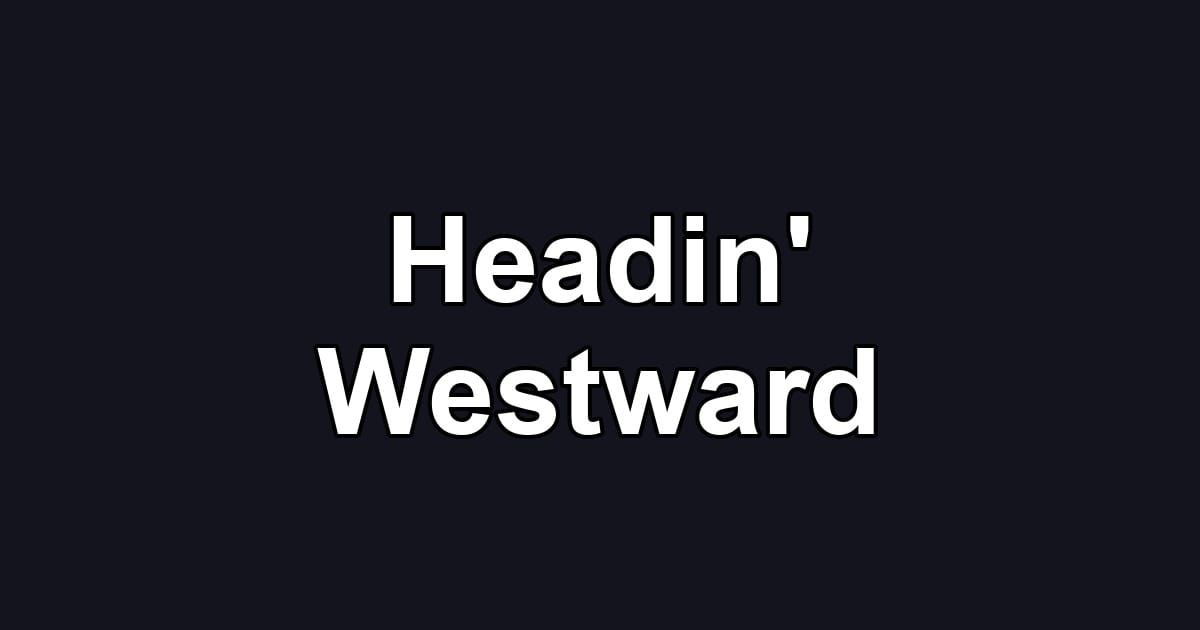 Headin' Westward