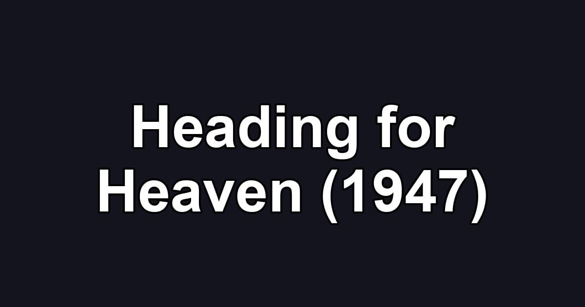 Heading for Heaven (1947)