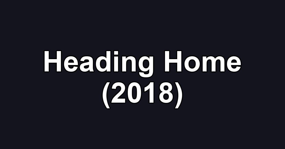 Heading Home (2018)
