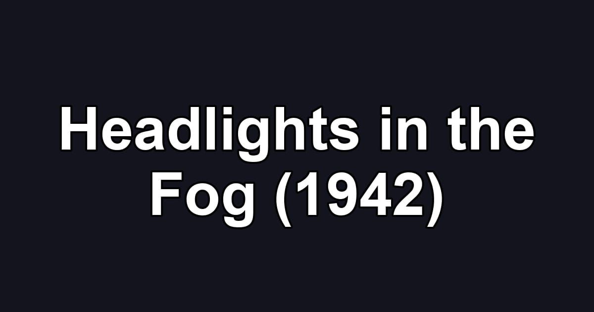 Headlights in the Fog (1942)