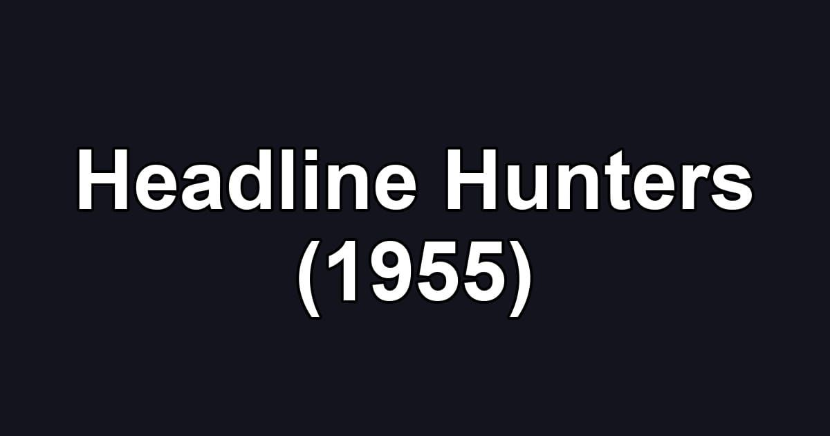 Headline Hunters (1955)