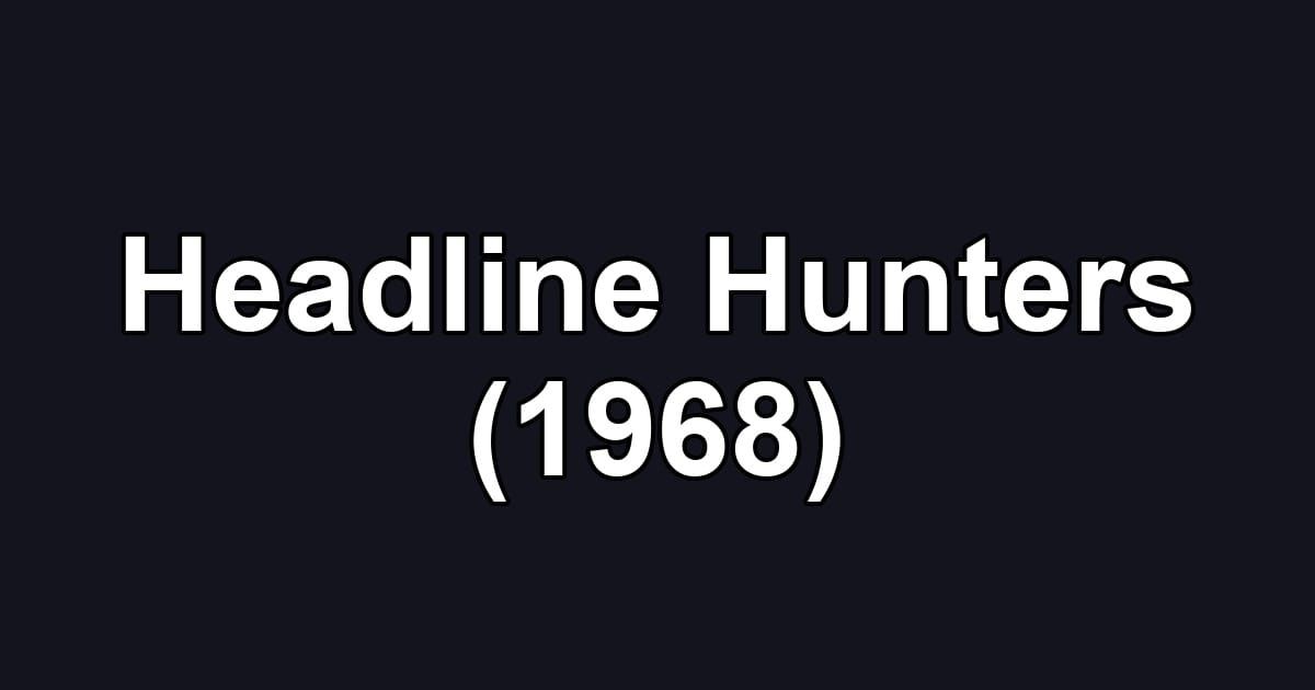 Headline Hunters (1968)