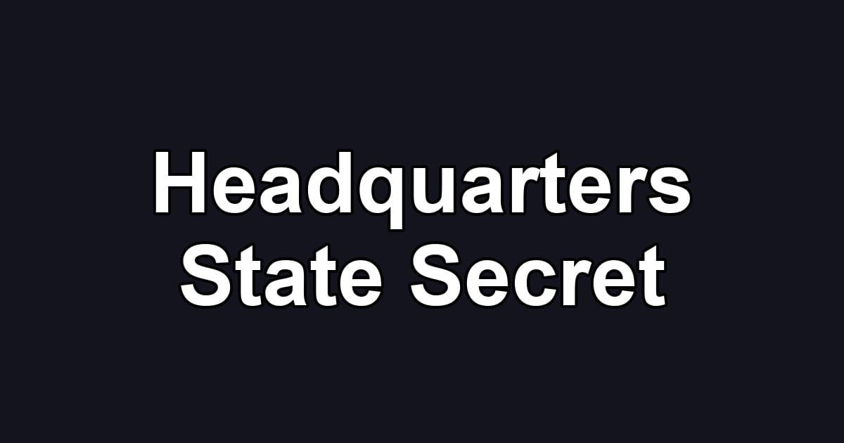 Headquarters State Secret