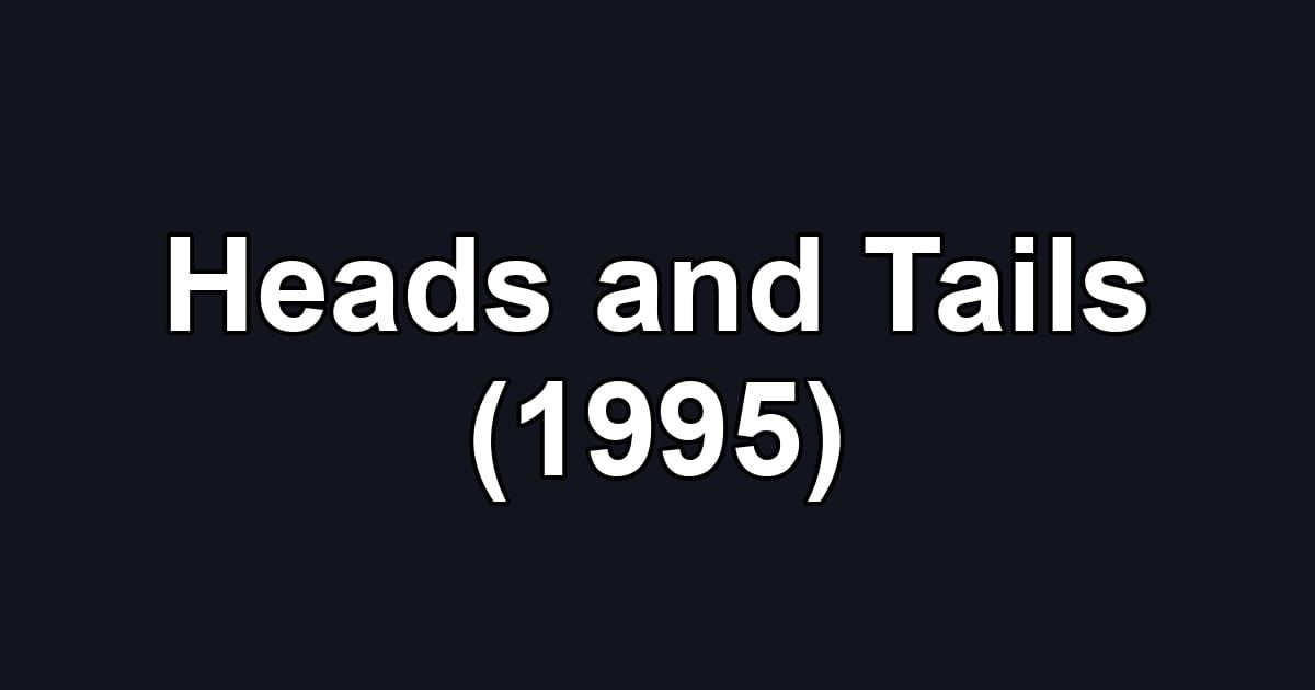 Heads and Tails (1995)