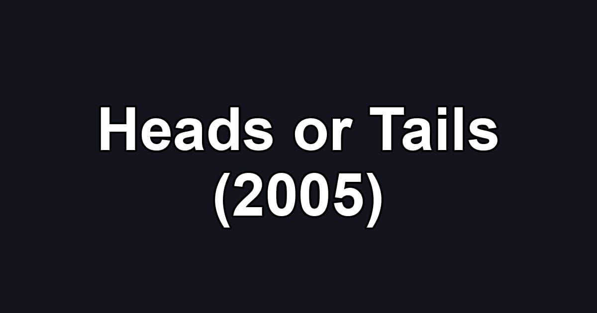 Heads or Tails (2005)