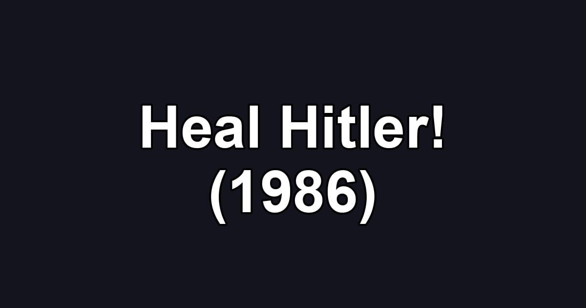 Heal Hitler! (1986)