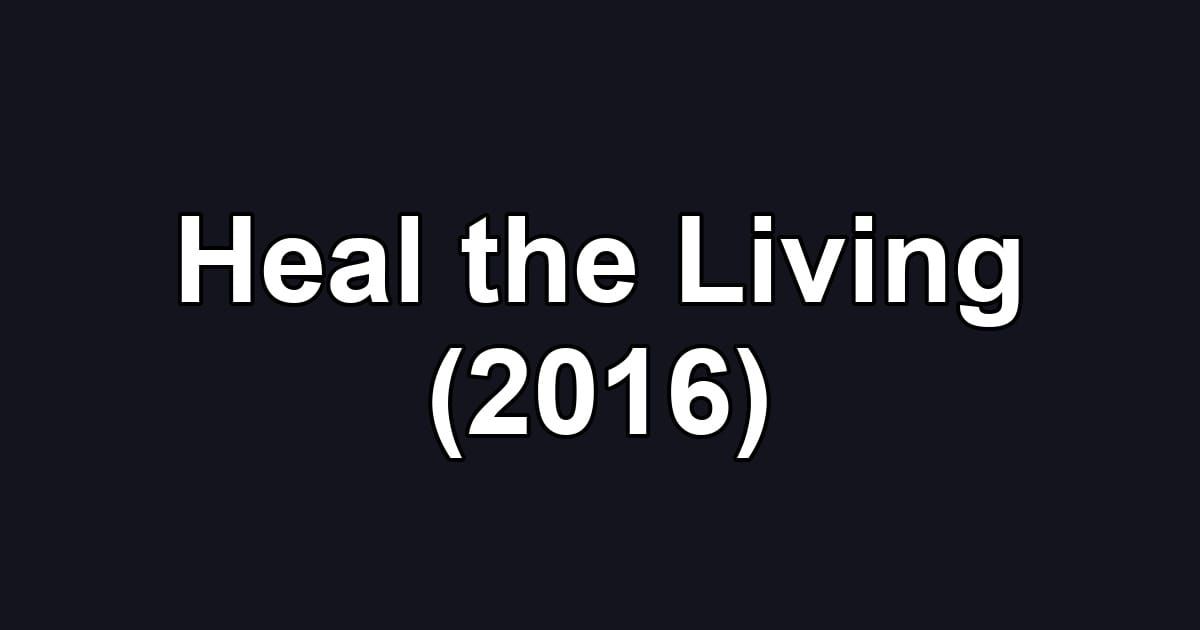 Heal the Living (2016)