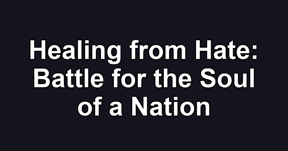 Healing from Hate: Battle for the Soul of a Nation