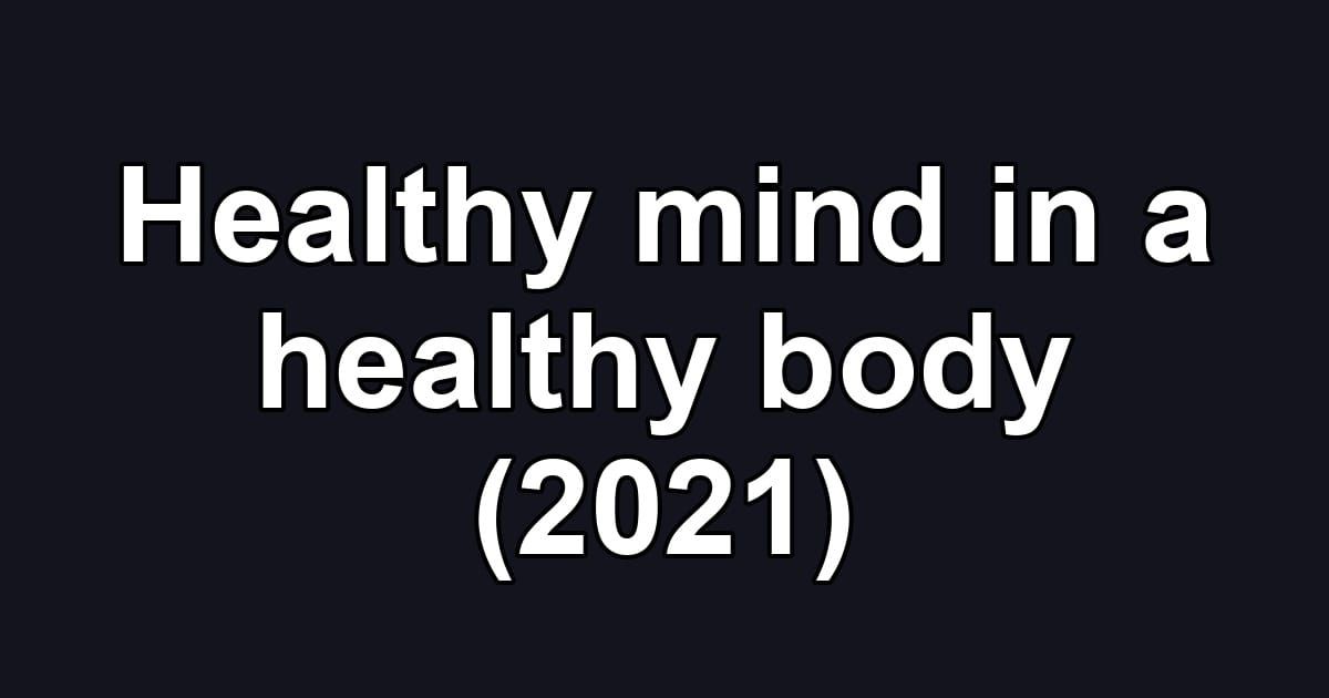 Healthy mind in a healthy body (2021)