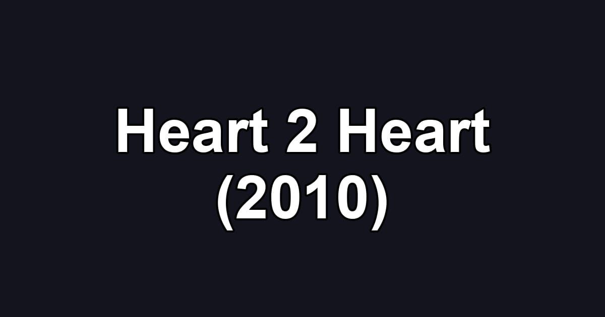 Heart 2 Heart (2010)