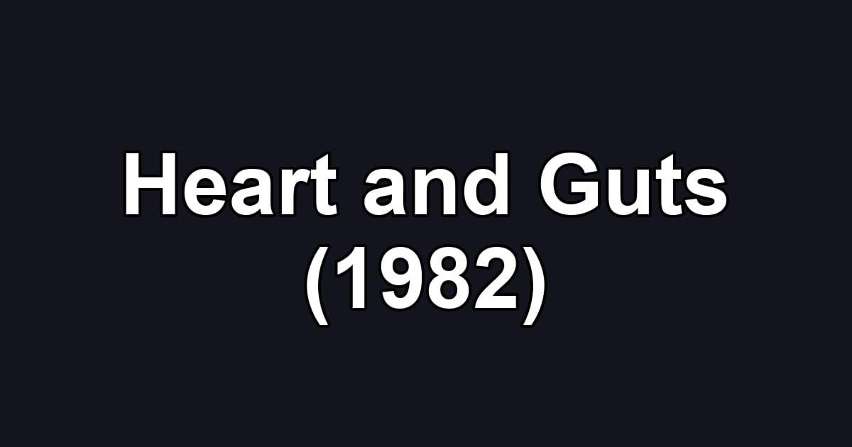 Heart and Guts (1982)