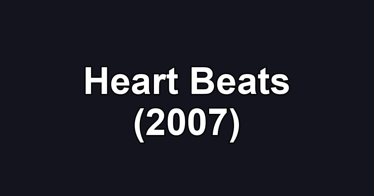 Heart Beats (2007)