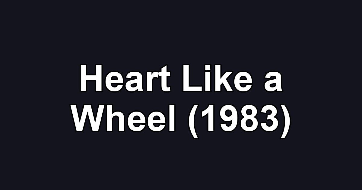 Heart Like a Wheel (1983)