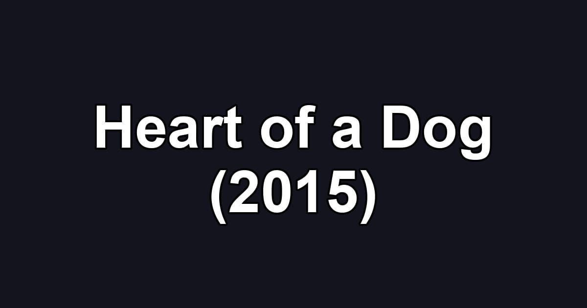 Heart of a Dog (2015)