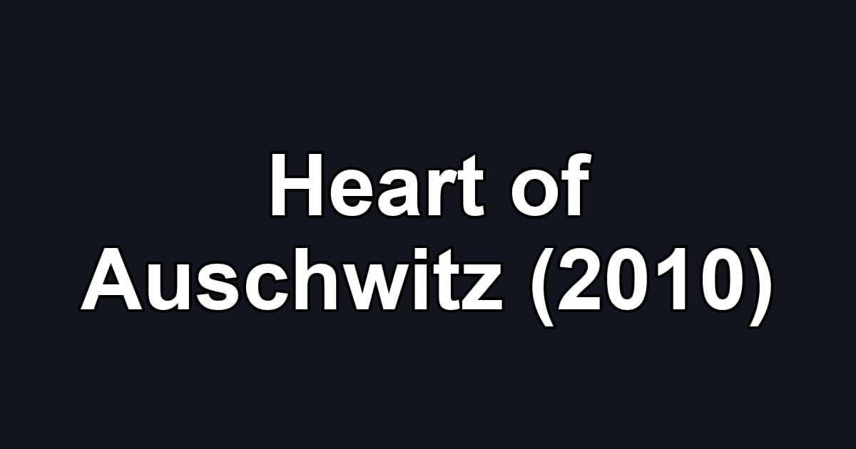 Heart of Auschwitz (2010)