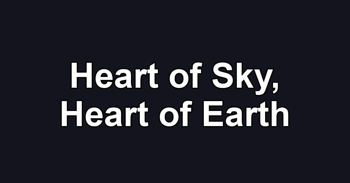 Heart of Sky, Heart of Earth