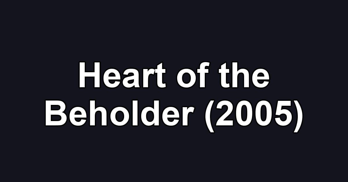 Heart of the Beholder (2005)