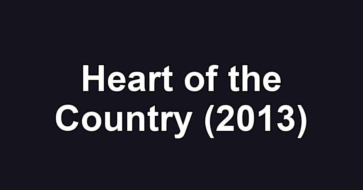 Heart of the Country (2013)