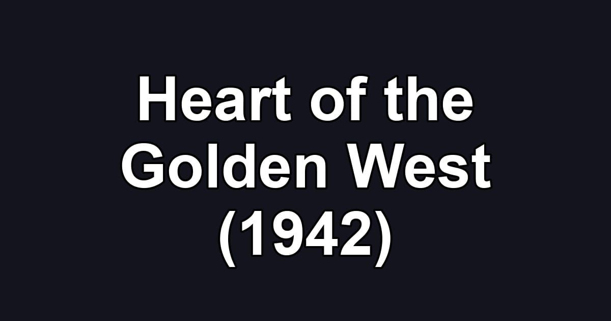 Heart of the Golden West (1942)